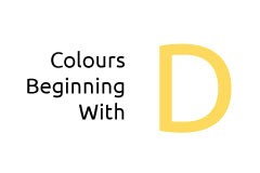 Colours beginning with the letter D