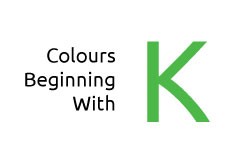 Colours beginning with the letter K