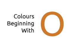 Colours beginning with the letter O