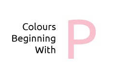 Colours beginning with the letter P