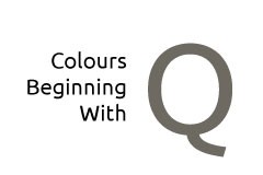 Colours beginning with the letter Q